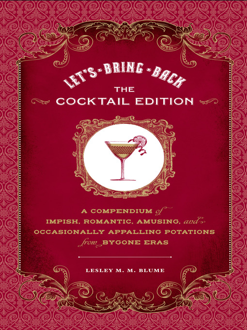 Title details for Let's Bring Back, The Cocktail Edition by Lesley M. M. Blume - Available